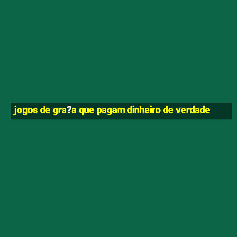 jogos de gra?a que pagam dinheiro de verdade