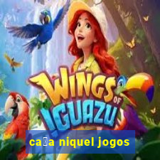 ca莽a niquel jogos