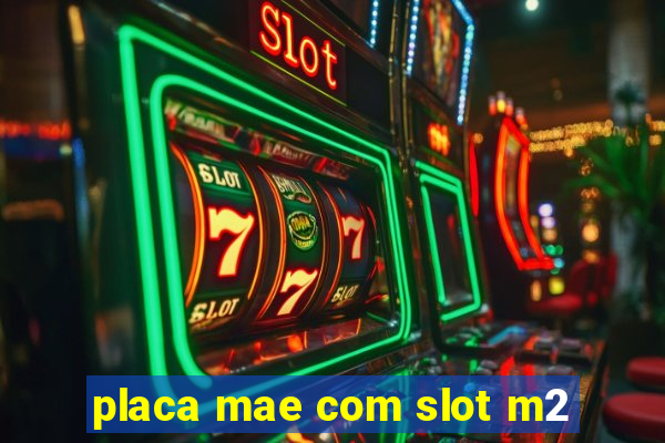 placa mae com slot m2