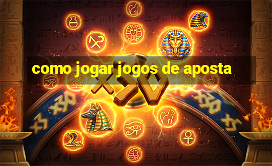 como jogar jogos de aposta