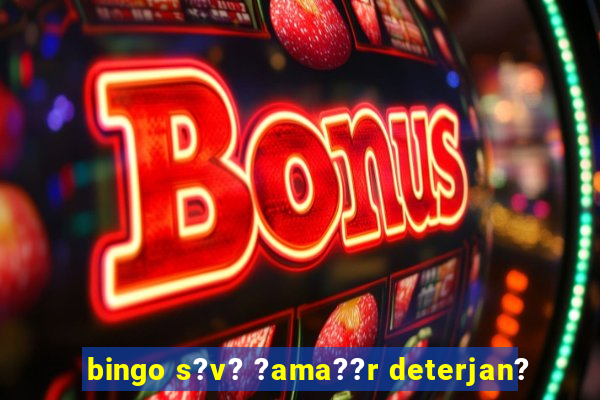 bingo s?v? ?ama??r deterjan?