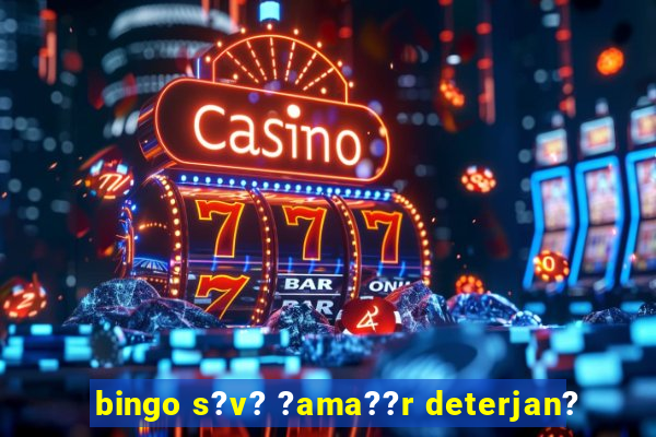 bingo s?v? ?ama??r deterjan?