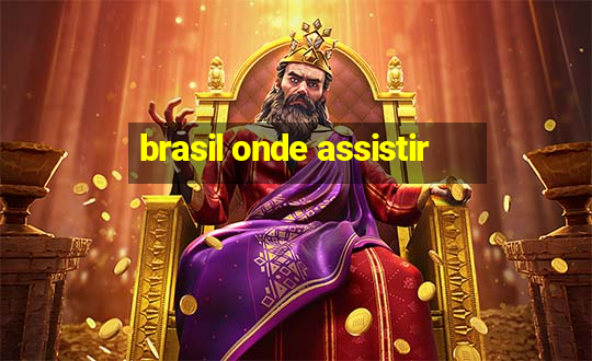 brasil onde assistir