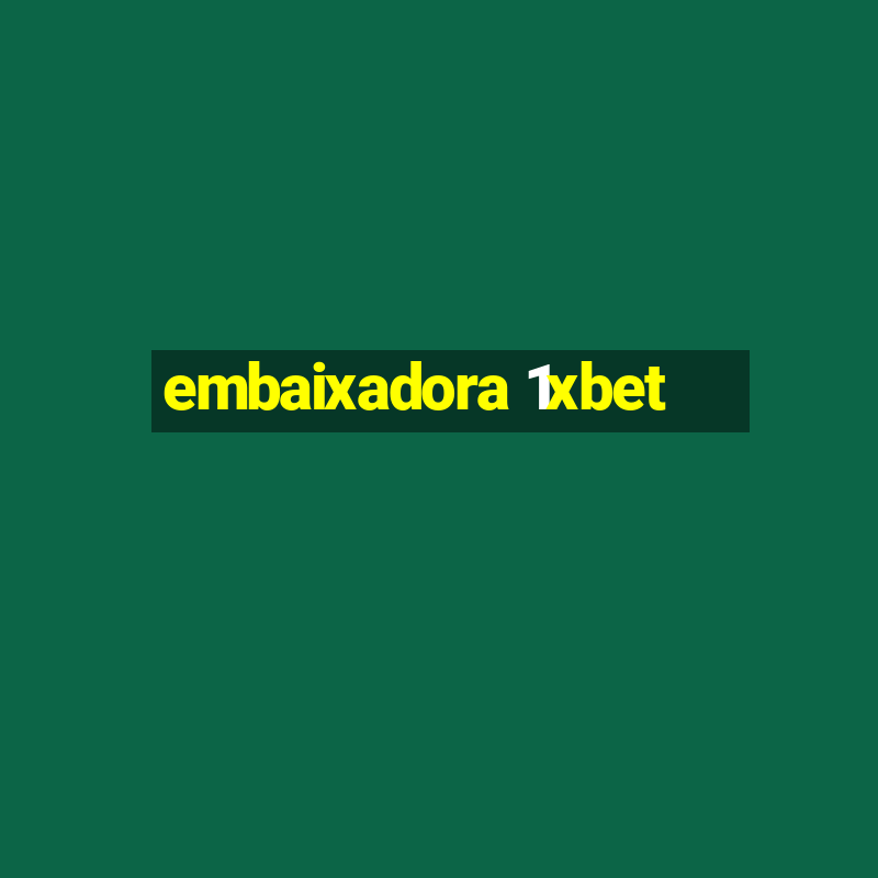 embaixadora 1xbet