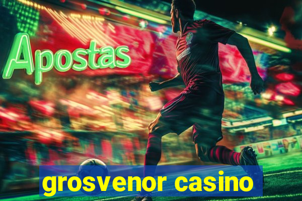 grosvenor casino