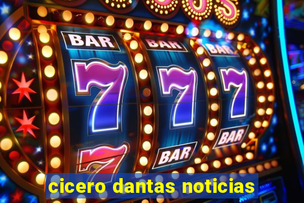 cicero dantas noticias