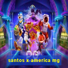 santos x america mg