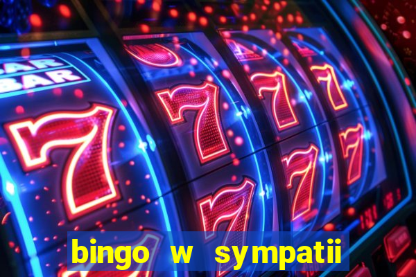 bingo w sympatii co to jest