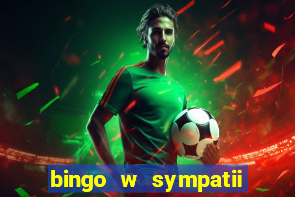 bingo w sympatii co to jest