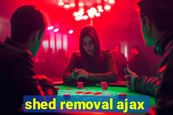 shed removal ajax