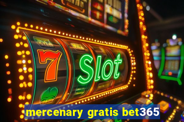 mercenary gratis bet365