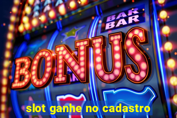 slot ganhe no cadastro