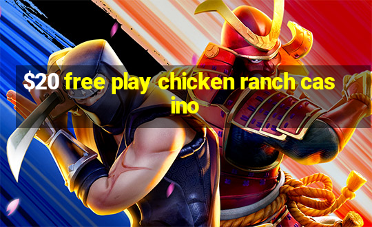 $20 free play chicken ranch casino