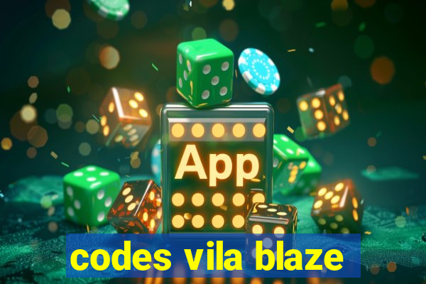 codes vila blaze