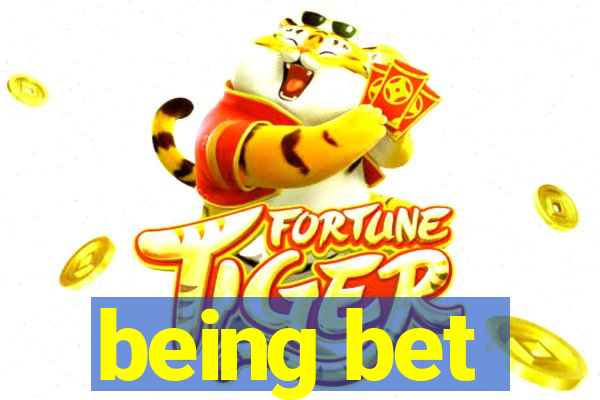 being bet