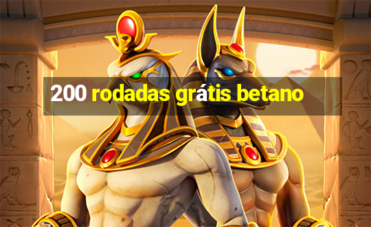 200 rodadas grátis betano