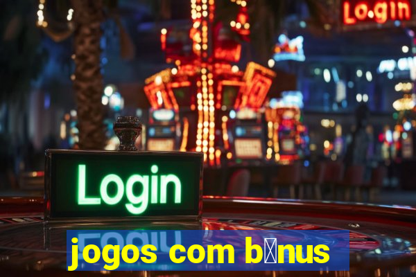 jogos com b么nus