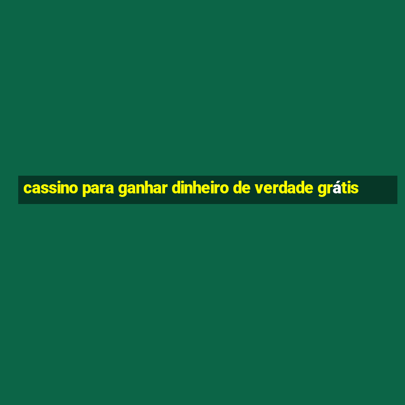 cassino para ganhar dinheiro de verdade grátis