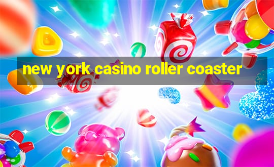 new york casino roller coaster