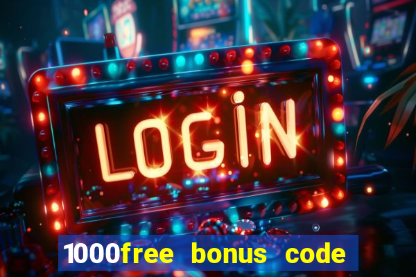 1000free bonus code casinos 2018