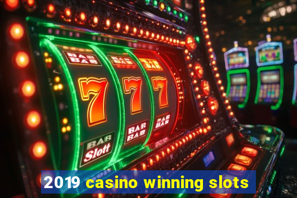 2019 casino winning slots