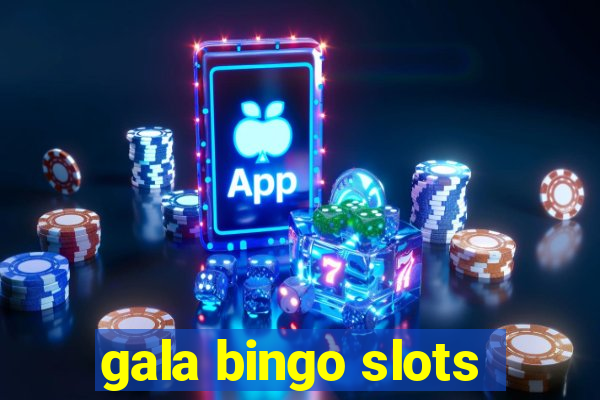 gala bingo slots