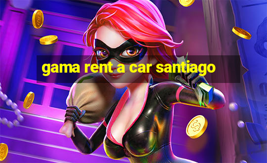 gama rent a car santiago