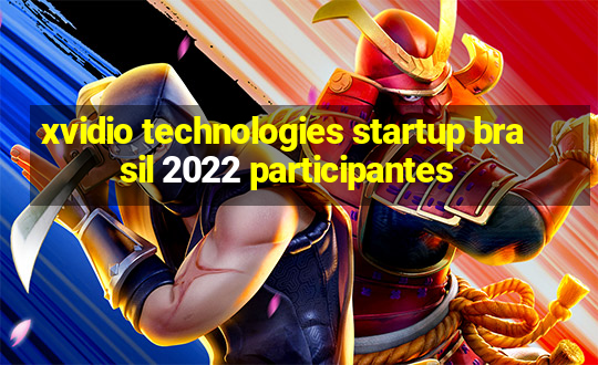 xvidio technologies startup brasil 2022 participantes