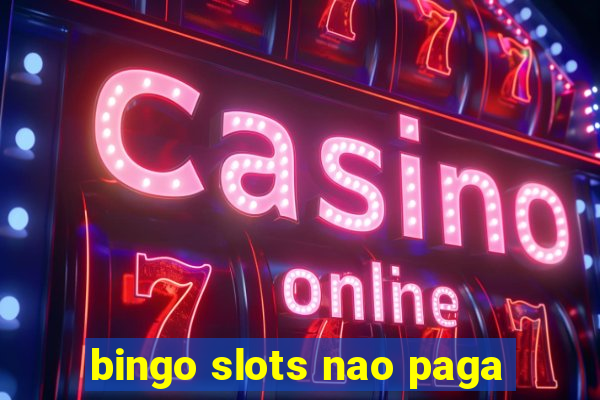 bingo slots nao paga