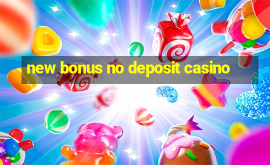 new bonus no deposit casino