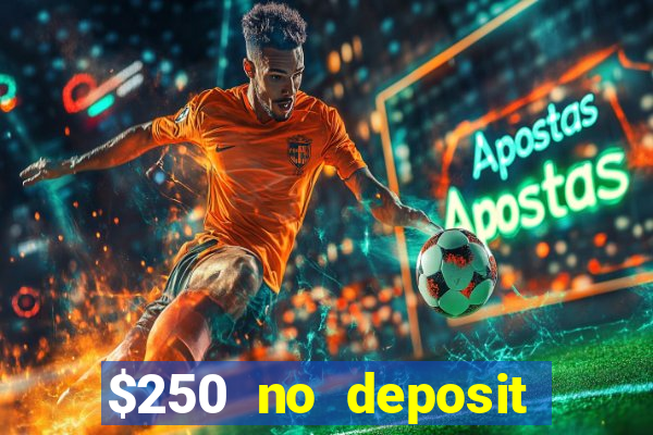 $250 no deposit bonus casino