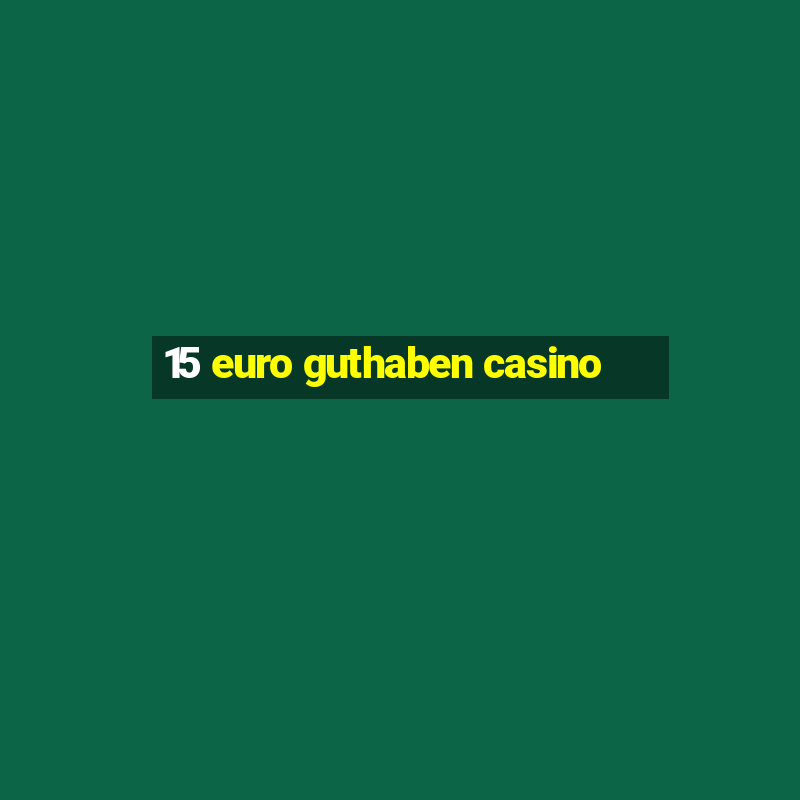 15 euro guthaben casino