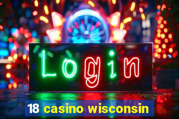 18 casino wisconsin