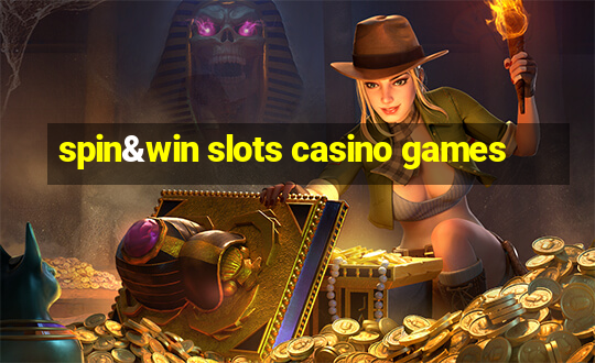 spin&win slots casino games