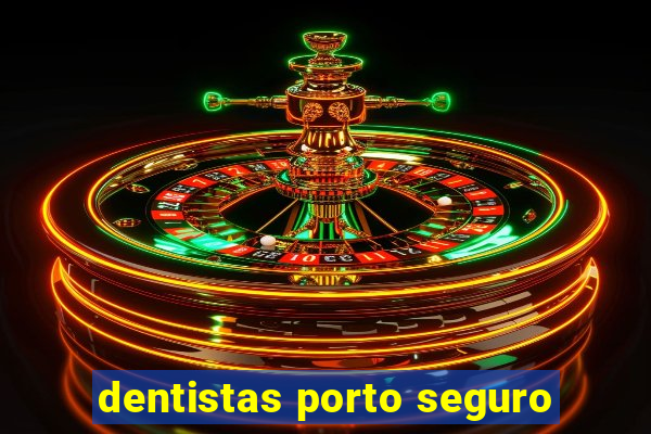 dentistas porto seguro