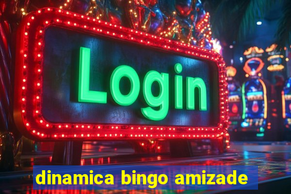 dinamica bingo amizade