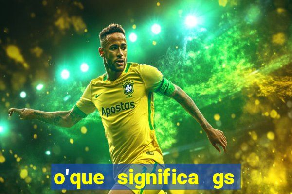 o'que significa gs no futebol