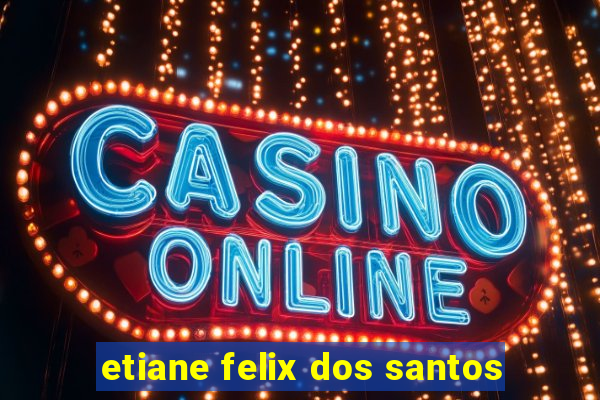 etiane felix dos santos