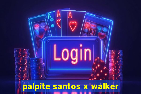 palpite santos x walker