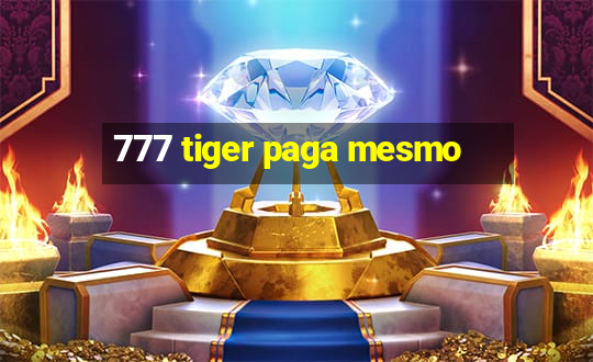 777 tiger paga mesmo