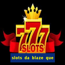 slots da blaze que mais pagam