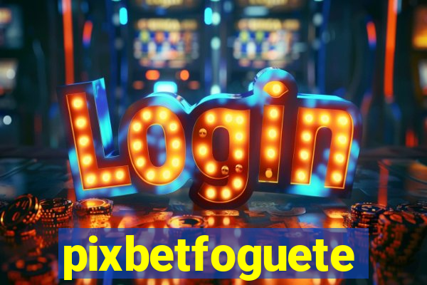 pixbetfoguete