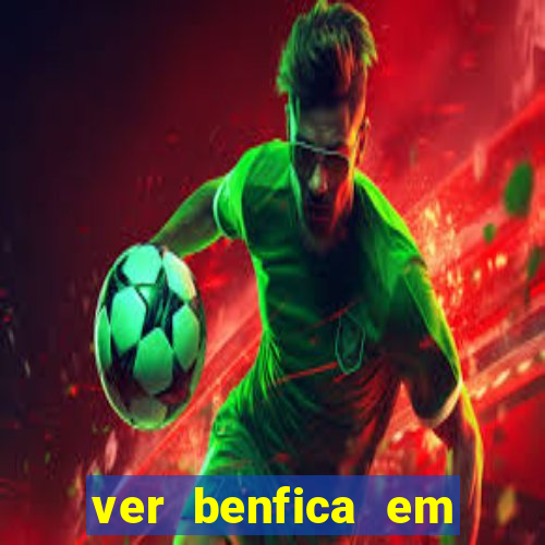 ver benfica em directo hoje sport tv