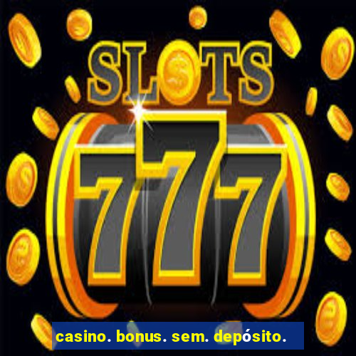 casino. bonus. sem. depósito.