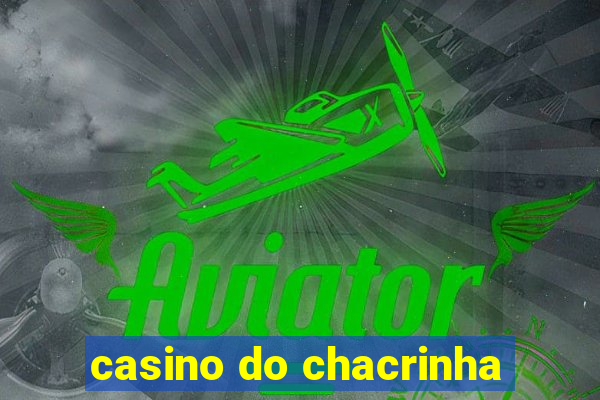 casino do chacrinha