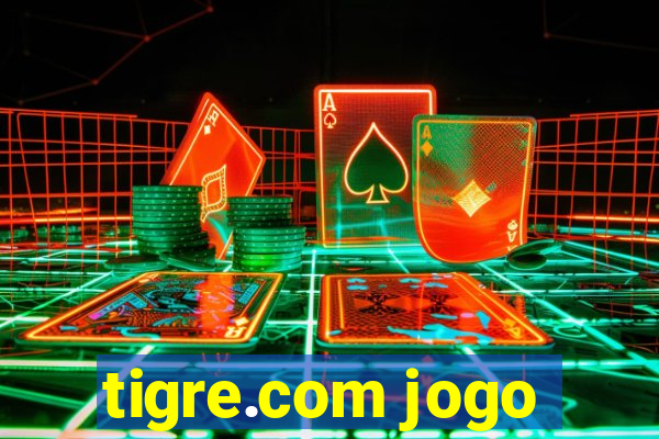 tigre.com jogo