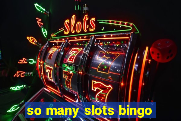 so many slots bingo