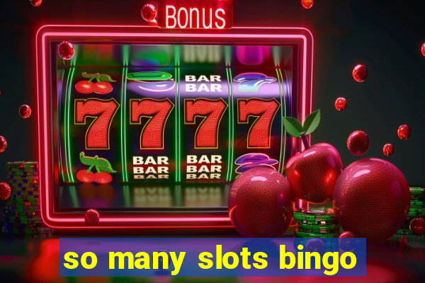 so many slots bingo