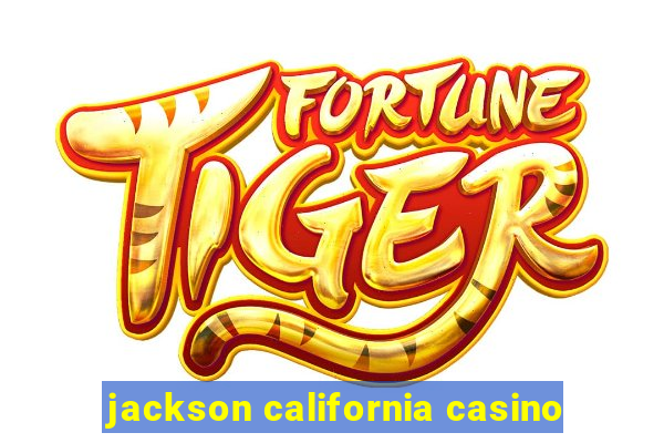 jackson california casino