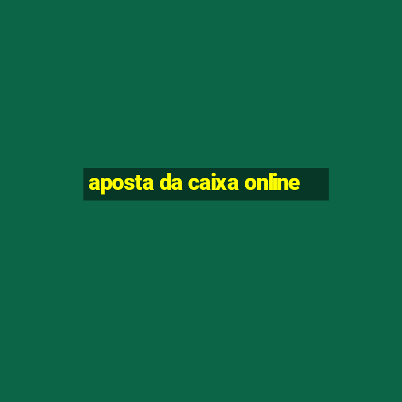 aposta da caixa online